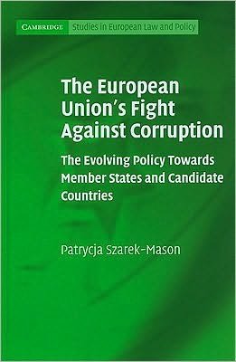 The European Union's Fight Against Corruption: The Evolving Policy Towards Member States and Candidate Countries - Cambridge Studies in European Law and Policy - Szarek-Mason, Patrycja (University of Aberdeen) - Bücher - Cambridge University Press - 9780521113571 - 11. März 2010