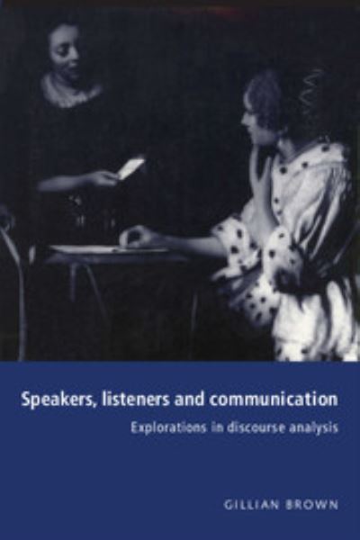 Speakers, Listeners and Communication: Explorations in Discourse Analysis - Gillian Brown - Książki - Cambridge University Press - 9780521481571 - 7 września 1995