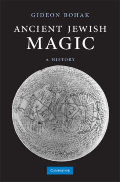 Cover for Bohak, Gideon (Tel-Aviv University) · Ancient Jewish Magic: A History (Hardcover Book) (2008)