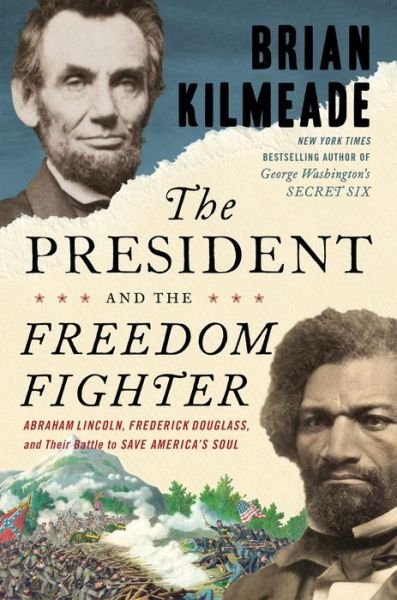 The President And The Freedom Fighter: Abraham Lincoln, Frederick Douglass, and Their Battle to Save America's Soul - Brian Kilmeade - Bøger - Penguin Putnam Inc - 9780525540571 - 2. november 2021