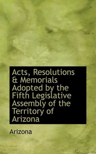 Cover for Arizona · Acts, Resolutions &amp; Memorials Adopted by the Fifth Legislative Assembly of the Territory of Arizona (Paperback Book) (2009)