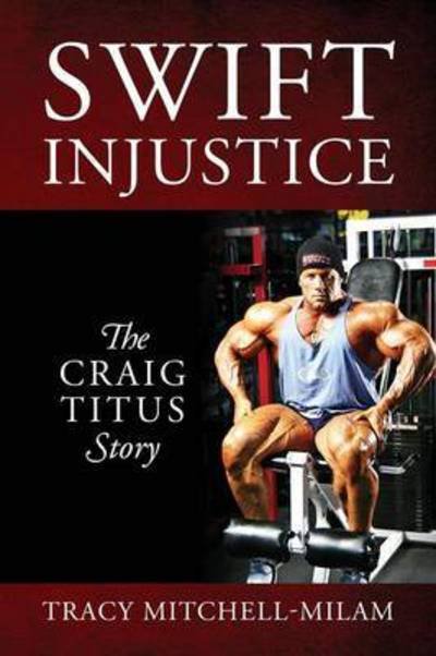 Swift Injustice: the Craig Titus Story - Tracy Mitchell-milam - Livres - Tmm Publishing - 9780578164571 - 17 juillet 2015