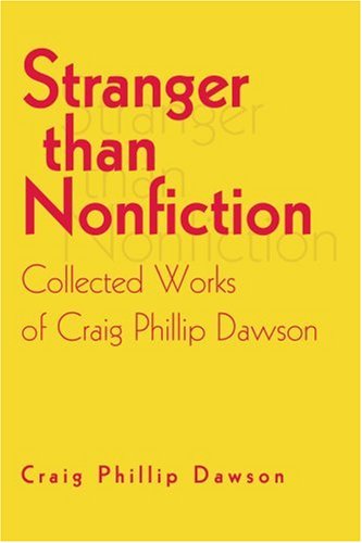 Cover for Craig Dawson · Stranger Than Nonfiction: Collected Works of Craig Phillip Dawson (Paperback Book) (2003)