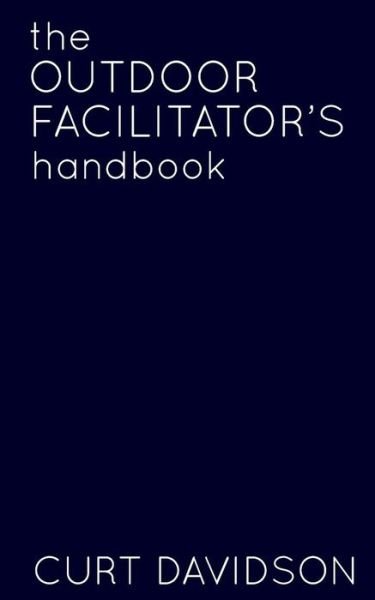 Cover for Curt Davidson · The Outdoor Facilitator's Handbook (Paperback Book) (2013)