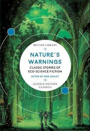 Cover for Mike Ashley · Nature's Warnings: Classic Stories of Eco-Science Fiction - British Library Science Fiction Classics (Paperback Bog) (2020)