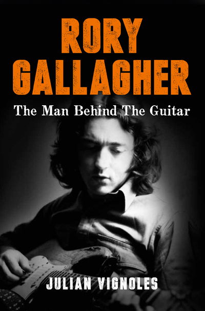 Rory Gallagher: The Man Behind the Guitar - Julian Vignoles - Books - Gill - 9780717189571 - April 23, 2021