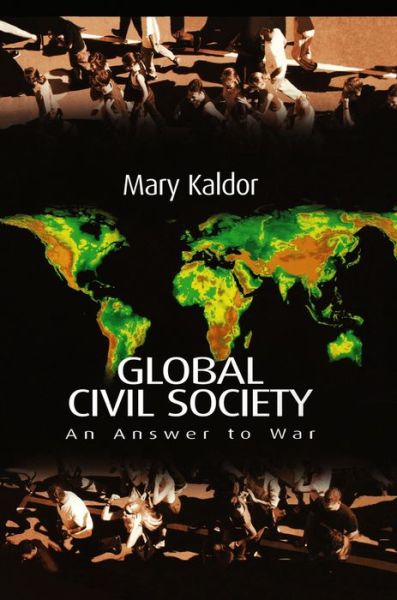 Cover for Kaldor, Mary (London School of Economics and Political Science) · Global Civil Society: An Answer to War (Hardcover Book) (2003)