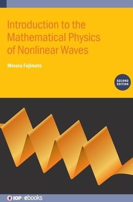 Cover for Fujimoto, Minoru (University of Guelph, Canada) · Introduction to the Mathematical Physics of Nonlinear Waves (Second Edition) - IOP ebooks (Hardcover Book) [2 Revised edition] (2021)