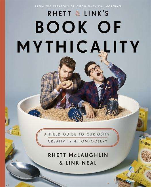 Cover for Rhett McLaughlin · Rhett &amp; Link's Book of Mythicality: A Field Guide to Curiosity, Creativity, and Tomfoolery (Inbunden Bok) (2017)