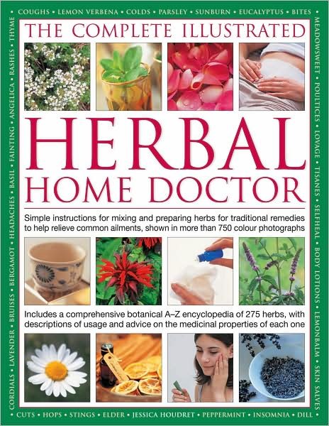 Cover for Jessica Houdret · Illustrated Guide to Herbal Home Remedies: Simple Instructions for Mixing and Preparing Herbs for Traditional Remedies to Help Relieve Common Ailments, Shown in More Than 750 Photographs (Hardcover Book) (2009)