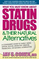 Cover for Jay S. Cohen · What You Must Know About Statin Drugs and Their Natural Alternatives: A Consumers Guide to Safely Using Lipitor Zocor Mevacor Crestor Pravachol or Natural Alternatives (Paperback Book) (2005)