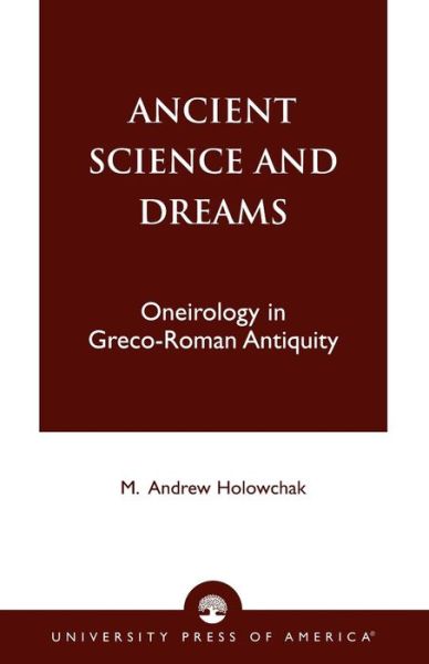 Cover for M. Andrew Holowchak · Ancient Science and Dreams: Oneirology in Greco-Roman Antiquity (Paperback Book) (2001)