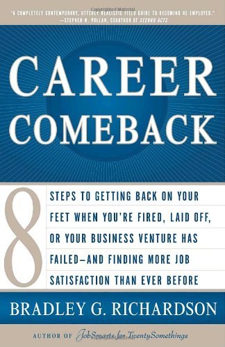 Cover for Bradley Richardson · Career Comeback: Eight Steps to Getting Back on Your Feet when You're Fired, Laid Off, or Your Business Ventures Has Failed--and Finding More Job Satisfaction Than Ever Before (Paperback Book) (2004)