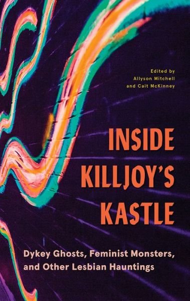 Cover for Inside Killjoy’s Kastle: Dykey Ghosts, Feminist Monsters, and Other Lesbian Hauntings (Paperback Bog) (2019)