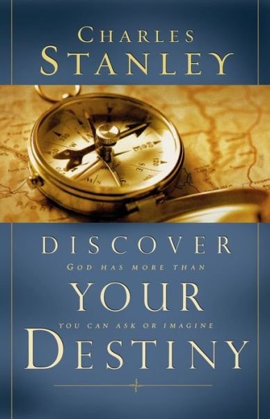 Cover for Charles F. Stanley · Discover Your Destiny: God Has More Than You Can Ask or Imagine (Paperback Book) (2005)