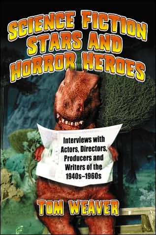 Science Fiction Stars and Horror Heroes: Interviews with Actors, Directors, Producers and Writers of the 1940s through 1960s - Tom Weaver - Books - McFarland & Co Inc - 9780786428571 - October 12, 2006