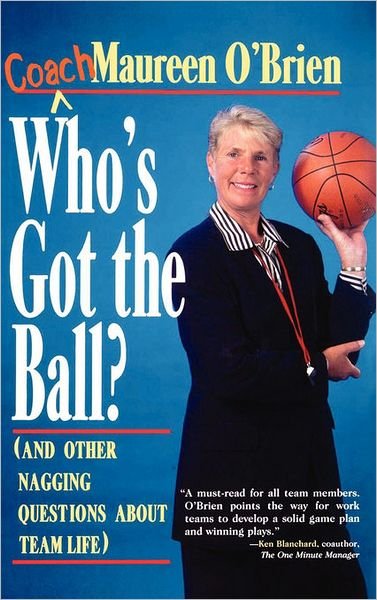 Cover for Coach Maureen O'Brien · Who's Got the Ball? (and Other Nagging Questions About Team Life): A Player's Guide for Work Teams (Innbunden bok) (1995)