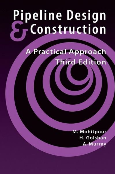 Pipeline Design and Construction: A Practical Approach - Mo Mohitpour - Boeken - American Society of Mechanical Engineers - 9780791802571 - 2006