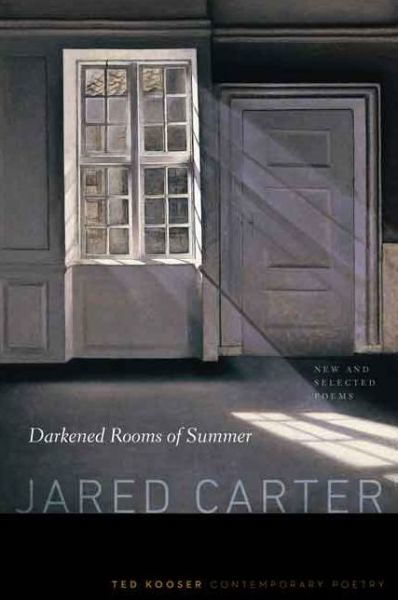 Cover for Jared Carter · Darkened Rooms of Summer: New and Selected Poems - Ted Kooser Contemporary Poetry (Paperback Book) (2014)