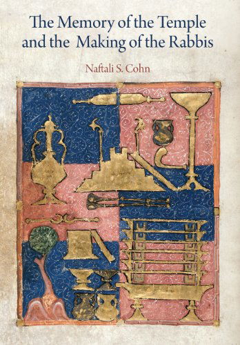 Cover for Naftali S. Cohn · The Memory of the Temple and the Making of the Rabbis - Divinations: Rereading Late Ancient Religion (Gebundenes Buch) (2012)