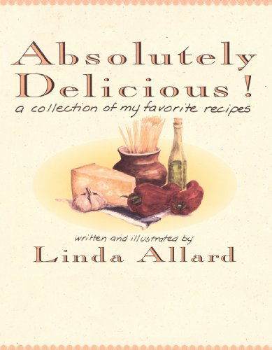 Cover for Linda Allard · Absolutely Delicious!: a Collection of My Favorite Recipes (Taschenbuch) (1994)