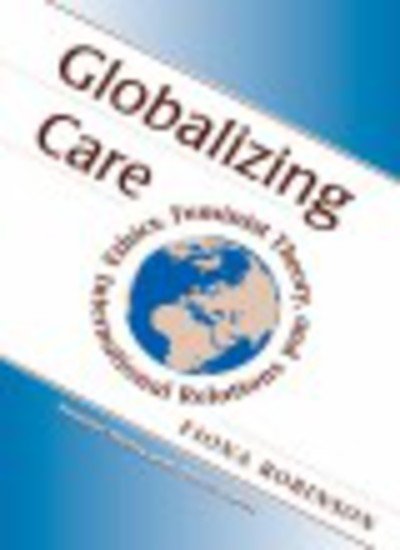 Cover for Fiona Robinson · Globalizing Care: Ethics, Feminist Theory, And International Relations (Paperback Book) (1999)