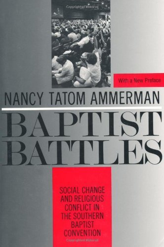Baptist Battles: Social Change and Religious Conflict in the Southern Baptist Convention - Nancy Ammerman - Libros - Rutgers University Press - 9780813515571 - 1 de julio de 1990