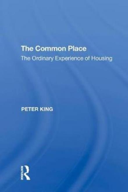Cover for Peter King · The Common Place: The Ordinary Experience of Housing (Hardcover bog) (2017)