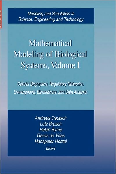 Cover for A Deutsch · Mathematical Modeling of Biological Systems: Cellular Biophysics, Regulatory Networks, Development, Biomedicine, and Data Analysis - Modeling and Simulation in Science, Engineering and Technology (Hardcover Book) (2007)