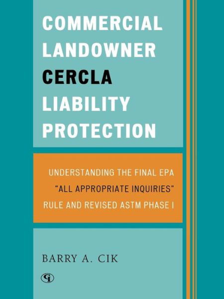 Cover for Barry A. Cik · Commercial Landowner CERCLA Liability Protection: Understanding the Final EPA 'All Appropriate Inquiries' Rule and Revised ASTM Phase I (Paperback Book) (2006)