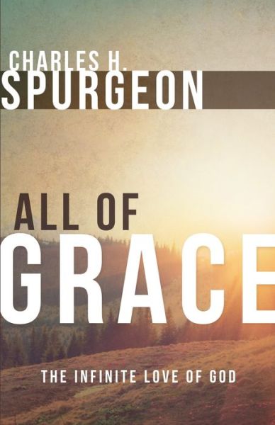 All of Grace - Charles Haddon Spurgeon - Books - Whitaker House,U.S. - 9780883688571 - December 9, 2002