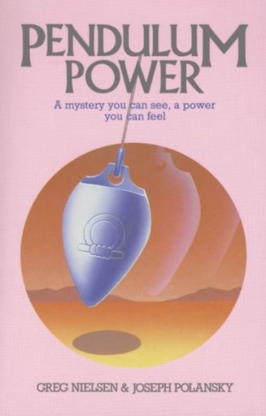 Pendulum Power: A Mystery You Can See, A Power You Can Feel - Greg Nielsen - Livros - Inner Traditions Bear and Company - 9780892811571 - 1 de março de 1987