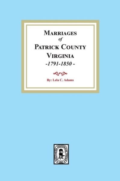Cover for Lela C Adams · Marriages of Patrick County, Virginia, 1791-1850 (Paperback Book) (2022)