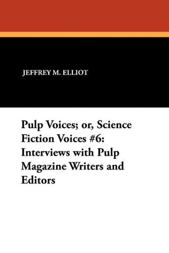Cover for Jeffrey M. Elliot · Pulp Voices; Or, Science Fiction Voices #6: Interviews with Pulp Magazine Writers and Editors (Milford Series) (Paperback Bog) [First Soft Cover edition] (2009)