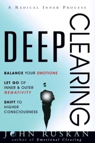 Cover for John Ruskan · DEEP CLEARING : Balance Your Emotions, Let Go Of Inner &amp; Outer Negativity, Shift To Higher Consciousness (Paperback Bog) (2021)