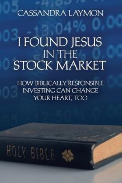 Cover for Cassandra Laymon · I Found Jesus in the Stock Market How Biblically Responsible Investing Can Change Your Heart, Too (Paperback Book) (2016)