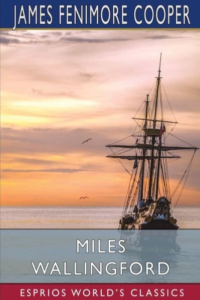 Miles Wallingford (Esprios Classics) - James Fenimore Cooper - Böcker - Blurb - 9781006341571 - 6 maj 2024