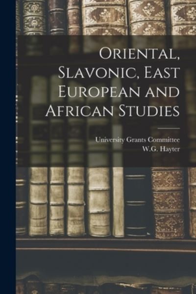 Cover for University Grants Committee · Oriental, Slavonic, East European and African Studies (Paperback Book) (2021)