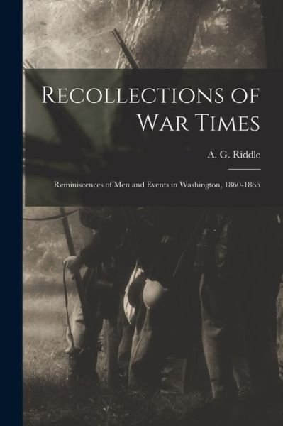 Cover for A G (Albert Gallatin) 1816 Riddle · Recollections of War Times (Paperback Bog) (2021)