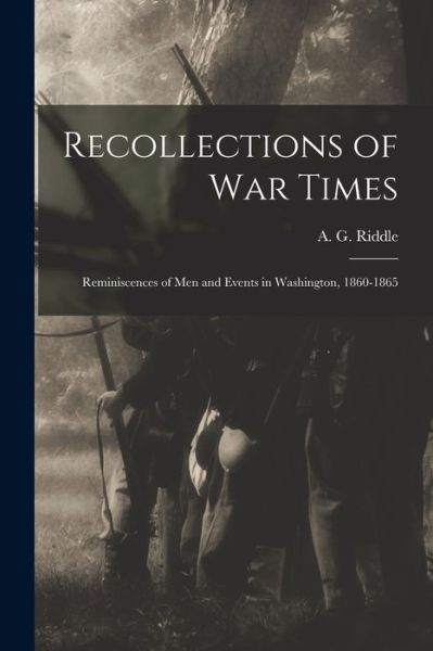 Recollections of War Times - A G (Albert Gallatin) 1816 Riddle - Kirjat - Legare Street Press - 9781014414571 - torstai 9. syyskuuta 2021