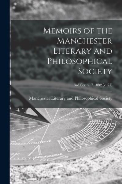 Cover for Manchester Literary and Philosophical · Memoirs of the Manchester Literary and Philosophical Society; 3rd ser. v. 7 1882 (v. 27) (Paperback Book) (2021)