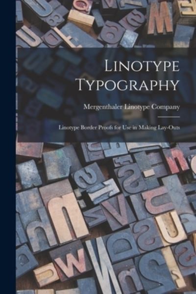 Cover for Mergenthaler Linotype Company · Linotype Typography: Linotype Border Proofs for Use in Making Lay-outs (Paperback Book) (2021)