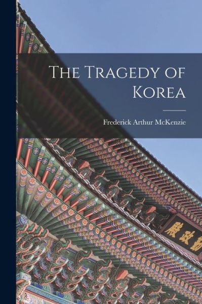 Cover for Frederick Arthur McKenzie · Tragedy of Korea (Bok) (2022)