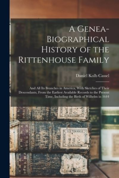 Cover for Daniel Kolb Cassel · Genea-Biographical History of the Rittenhouse Family (Book) (2022)