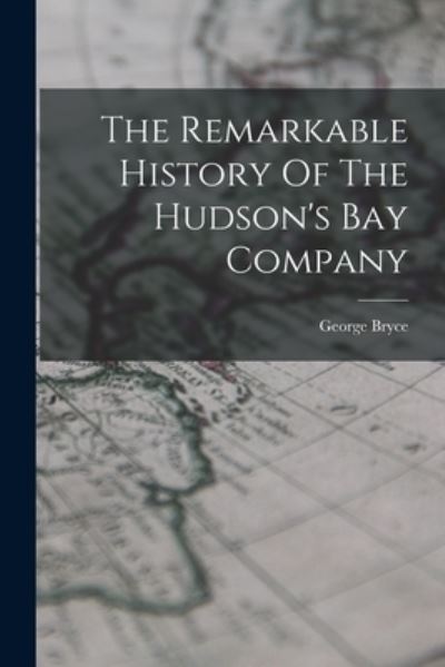 Cover for George Bryce · Remarkable History of the Hudson's Bay Company (Book) (2022)