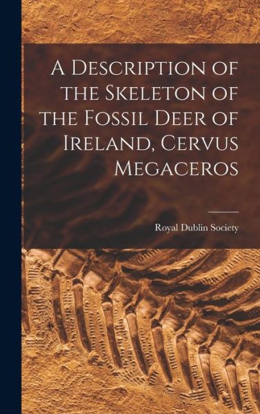 Cover for Royal Dublin Society · Description of the Skeleton of the Fossil Deer of Ireland, Cervus Megaceros (Book) (2022)