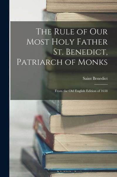 Cover for Saint Benedict · Rule of Our Most Holy Father St. Benedict, Patriarch of Monks (Buch) (2022)