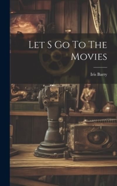 Cover for Iris Barry · Let S Go to the Movies (Book) (2023)