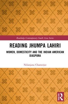 Cover for Nilanjana Chatterjee · Reading Jhumpa Lahiri: Women, Domesticity and the Indian American Diaspora - Routledge Contemporary South Asia Series (Hardcover bog) (2022)