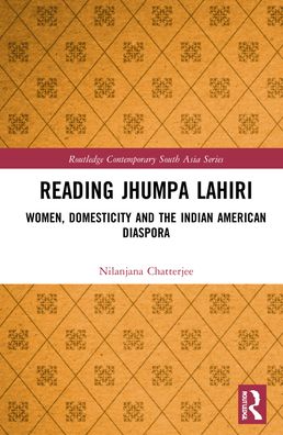 Cover for Nilanjana Chatterjee · Reading Jhumpa Lahiri: Women, Domesticity and the Indian American Diaspora - Routledge Contemporary South Asia Series (Hardcover Book) (2022)